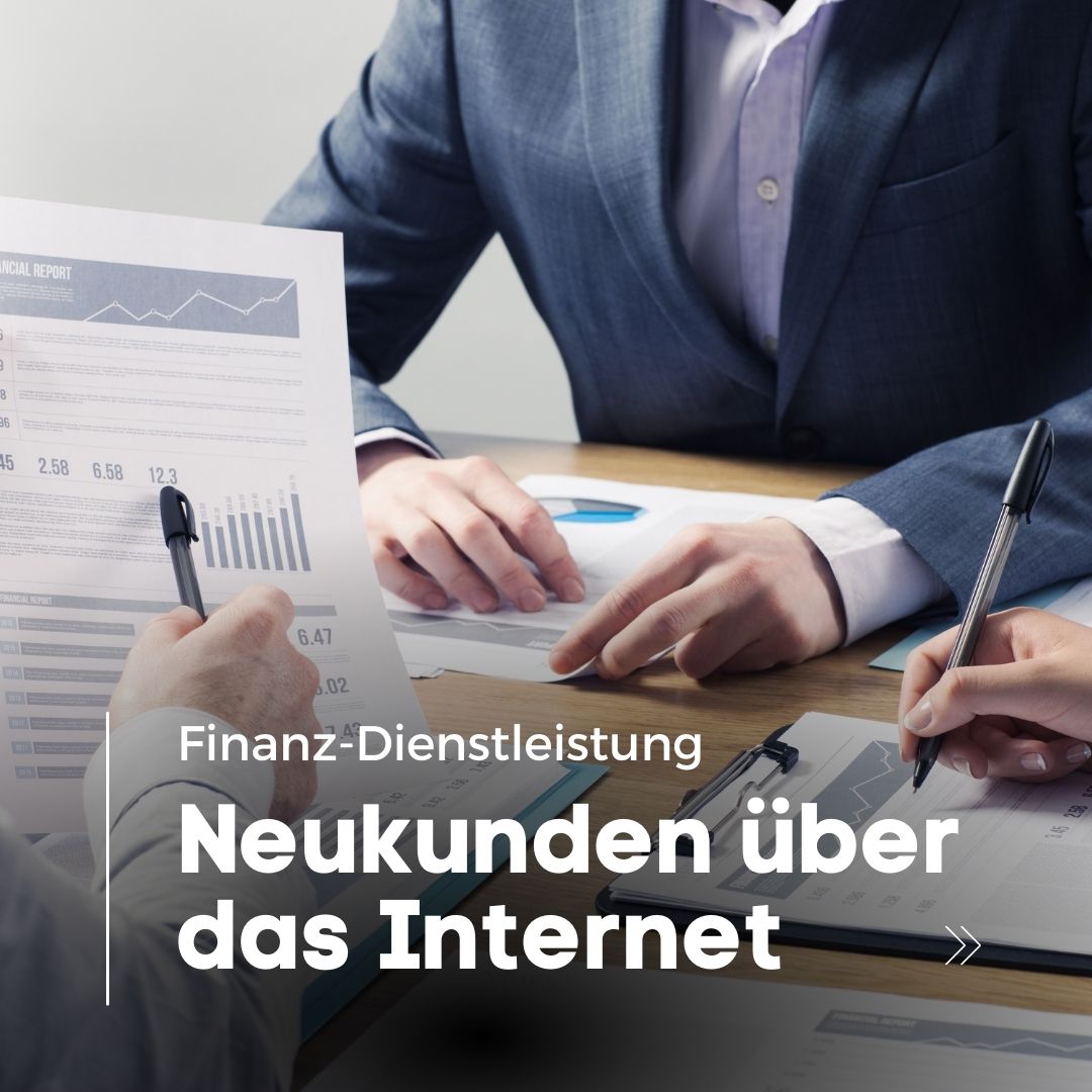 Als Finanzdienstleister Neukunden über das Internet gewinnen